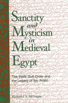 Paperback Sanctity and Mysticism in Medieval Egypt: The Wafa&#772;&#700; Sufi Order and the Legacy of Ibn al-&#703;Arab&#299; Book