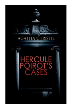 The Mystery Cases of Hercule Poirot: The Mysterious Affair at Styles, The Murder on the Links, The Affair at the Victory Ball, The Double Clue…