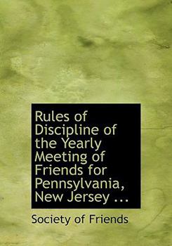 Paperback Rules of Discipline of the Yearly Meeting of Friends for Pennsylvania, New Jersey ... [Large Print] Book