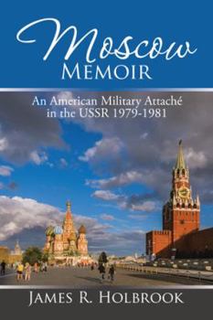 Paperback Moscow Memoir: An American Military Attaché in the Ussr 1979-1981 Book