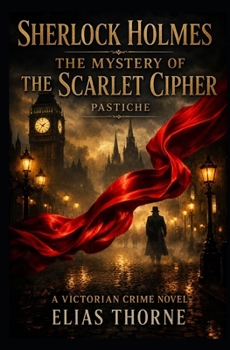 Sherlock Holmes: The Mystery of the Scarlet Cipher: A Victorian crime novel