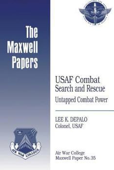 USAF Combat Search and Rescue: Untapped Combat Power: Maxwell Paper No. 35