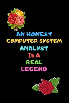 Paperback An Honest Computer System Analyst Is a Real Legend: A Journal Notebook, Great Gift With Funny Saying, A Computer Systems Analyst Coloring Book