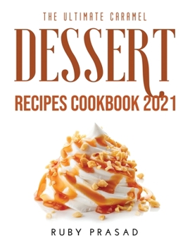 Paperback The Ultimate Caramel Dessert Recipes Cookbook 2021 Book