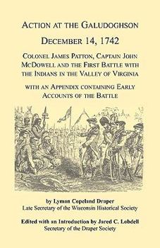 Paperback Action at the Galudoghson, December 14, 1742. Colonel James Patton, Captain John McDowell and the First Battle with the Indians in the Valley of Virgi Book