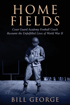 Paperback Home Fields: Coast Guard Academy Football Coach Recounts the Unfulfilled Lives of World War II Book