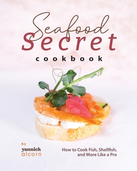 Paperback Seafood Secret Cookbook: How to Cook Fish, Shellfish, and More Like a Pro Book