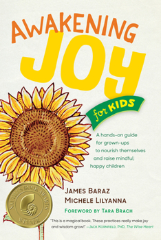 Paperback Awakening Joy for Kids: A Hands-On Guide for Grown-Ups to Nourish Themselves and Raise Mindful, Happy Children Book