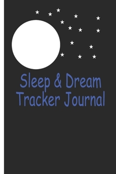 Paperback Sleep And Dream Tracker Journal: Moon And Stars : Monitor Your Sleep And Your Dreams Book