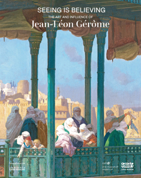Paperback Seeing Is Believing: The Art and Influence of Jean-Léon Gérôme Book