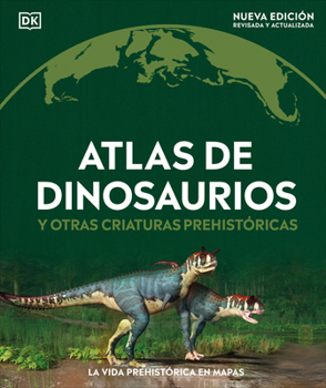 Atlas de dinosaurios (Where on Earth? Dinosaurs and Other Prehistoric Life) (DK Where on Earth? Atlases) (Spanish Edition)