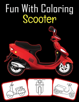 Paperback Fun with Coloring Scooter: Scooter pictures, coloring and learning book with fun for kids (60 Pages, at least 30 Scooter images) Book