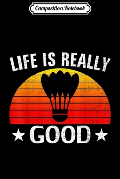 Paperback Composition Notebook: Retro Life Is Really Good Badminton Funny Sports Love Gift Journal/Notebook Blank Lined Ruled 6x9 100 Pages Book