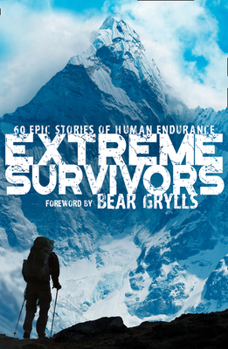 Paperback Extreme Survivors: 60 Epic Stories of Human Endurance Book
