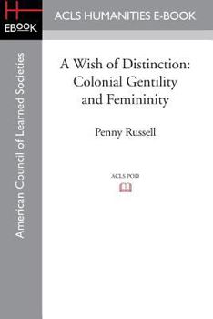 Paperback A Wish of Distinction: Colonial Gentility and Femininity Book