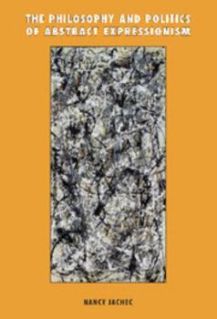 Hardcover The Philosophy and Politics of Abstract Expressionism, 1940-1960 Book