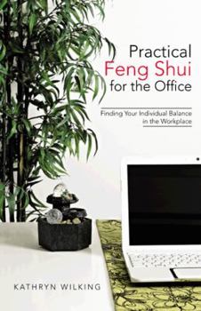 Practical Feng Shui for the Office: Finding Your Individual Balance in the Workplace