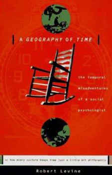 Hardcover A Geography of Time: Temporal Misadventures of a Social Psychologist, or How Every Culture Keeps Time Just a Little Bit Differently Book