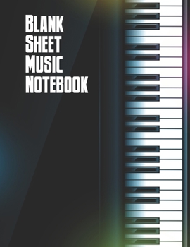 Blank Sheet Music Notebook: Manuscript Paper * Large (8.5" x 11") * 12 Stave * 100 Pages: Piano