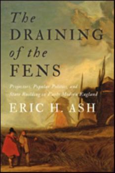 Hardcover The Draining of the Fens: Projectors, Popular Politics, and State Building in Early Modern England Book