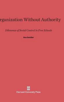 Hardcover Organization Without Authority: Dilemmas of Social Control in Free Schools Book