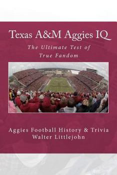 Paperback Texas A&M Aggies IQ: The Ultimate Test of True Fandom (Aggies Football History & Trivia) Book