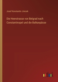 Paperback Die Heerstrasse von Belgrad nach Constantinopel und die Balkanpässe [German] Book
