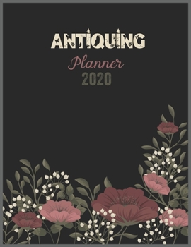 Paperback ANTIQUING Planner 2020: 2020 Calendar, Daily Weekly Planner with Monthly quick-view/over view with 2020 Planner Book