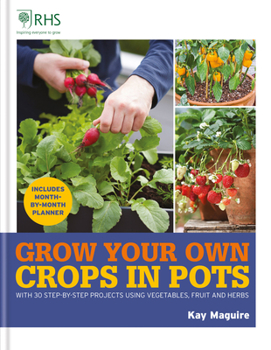 Hardcover Rhs Grow Your Own: Crops in Pots: With 30 Step-By-Step Projects Using Vegetables, Fruit and Herbs Book