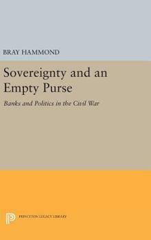 Hardcover Sovereignty and an Empty Purse: Banks and Politics in the Civil War Book