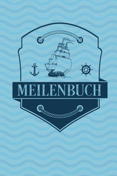 Meilenbuch: Logbuch für alle Segler oder Yacht, Sportboot, Schiff, Segelboot, Segelyacht Besitzer. Zum Nachweis der geleisteten Seemeilen für den SKS, ... Geschenk oder Geschenkidee (German Edition)
