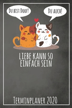 Du bist doof! Du auch! Liebe kann so einfach sein Terminplaner 2020: Jahresplaner von September 2019 bis Dezember 2020 mit Katzen Planer mit 174 ... mit glänzendem Soft Cover. (German Edition)