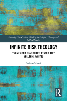 Hardcover Infinite Risk Theology: Remember That Christ Risked All (Ellen G. White) Book
