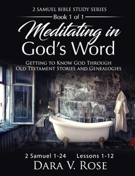 Paperback Meditating in God's Word 2 Samuel Bible Study Series Book 1 of 1 2 Samuel 1-24 Lessons 1-12: Getting to Know God Through Old Testament Stories and Gen Book