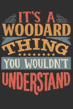 It's A Woodard You Wouldn't Understand: Want To Create An Emotional Moment For A Woodard Family Member ? Show The Woodard's You Care With This ... Surname Planner Calendar Notebook Journal