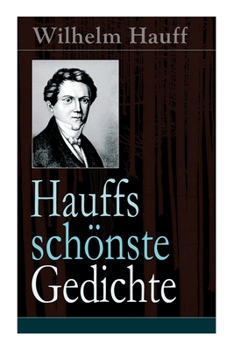 Paperback Hauffs schönste Gedichte: Reiters Morgengesang + Bin einmal ein Narr gewesen... + Mutterliebe + Morgenlied + Sehnsucht + Soldatentreue + Stille Liebe [German] Book