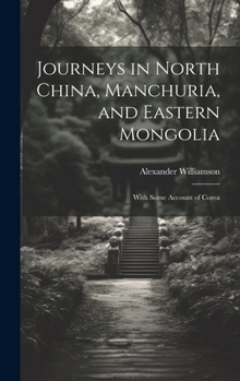 Hardcover Journeys in North China, Manchuria, and Eastern Mongolia: With Some Account of Corea Book