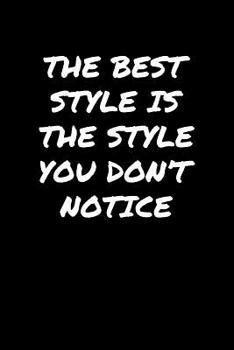 Paperback The Best Style Is The Style You Don't Notice&#65533;: A soft cover blank lined journal to jot down ideas, memories, goals, and anything else that come Book