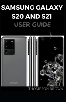 Paperback Samsung Galaxy S20 and S21 User Guide: A MASTER GUIDE TO HELP YOU BECOMING A PRO OF YOUR SAMSUNG GALAXY A20/A20s/A21/A21s/S20/S21 Book