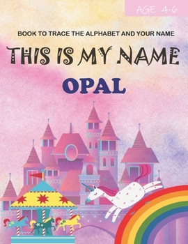 Paperback This is my name Opal: book to trace the alphabet and your name: age 4-6 Book