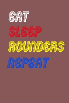 Eat Sleep rounders  Repeat Notebook Fan Sport Gift: Lined Notebook / Journal Gift, 120 Pages, 6x9, Soft Cover, Matte Finish