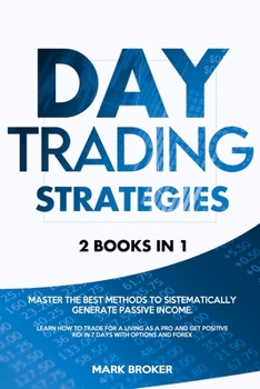 Paperback Day Trading Strategies: 2 books in 1: Master the best methods to sistematically generate passive income. Learn how to trade for a living as a Book