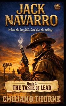 THE TASTE OF LEAD: A Gritty Western Action Adventure (Jack Navarro Series Book 1)