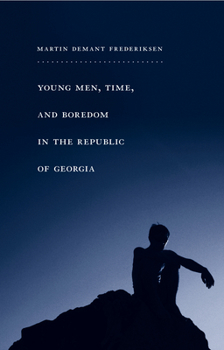Young Men, Time, and Boredom in the Republic of Georgia - Book  of the Global Youth