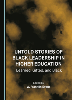 Hardcover Untold Stories of Black Leadership in Higher Education: Learned, Gifted, and Black Book