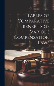 Hardcover Tables of Comparative Benefits of Various Compensation Laws Book