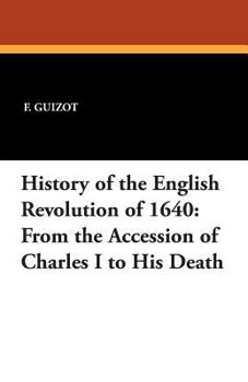 Paperback History of the English Revolution of 1640: From the Accession of Charles I to His Death Book