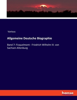 Paperback Allgemeine Deutsche Biographie: Band 7: Ficquelmont - Friedrich Wilhelm III. von Sachsen-Altenburg [German] Book