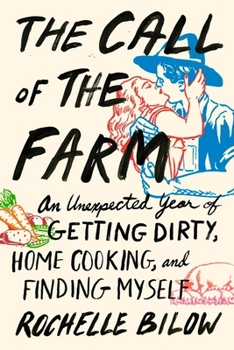 Paperback The Call of the Farm: An Unexpected Year of Getting Dirty, Home Cooking, and Finding Myself Book