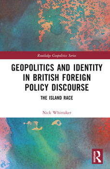 Hardcover Geopolitics and Identity in British Foreign Policy Discourse: The Island Race Book